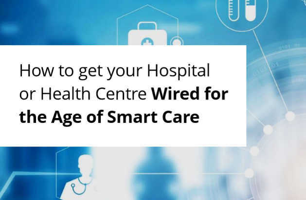 How to get your hospital or health centre wired for the age of smart care (2)