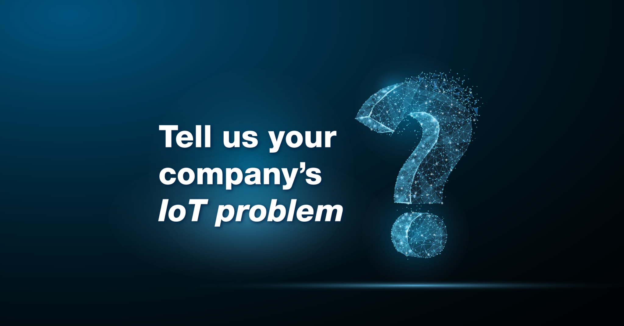 Tell us your company's IoT problem